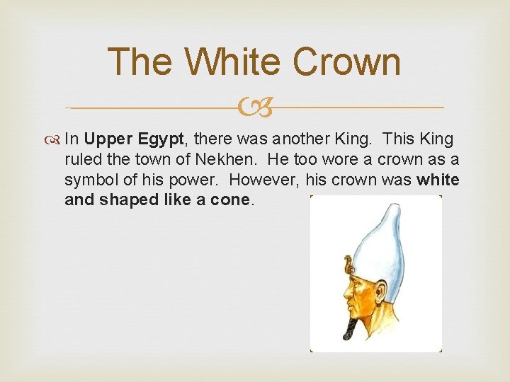 The White Crown In Upper Egypt, there was another King. This King ruled the