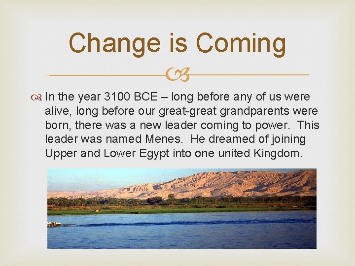 Change is Coming In the year 3100 BCE – long before any of us