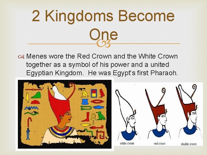 2 Kingdoms Become One Menes wore the Red Crown and the White Crown together