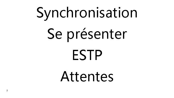Synchronisation Se présenter ESTP Attentes 2 