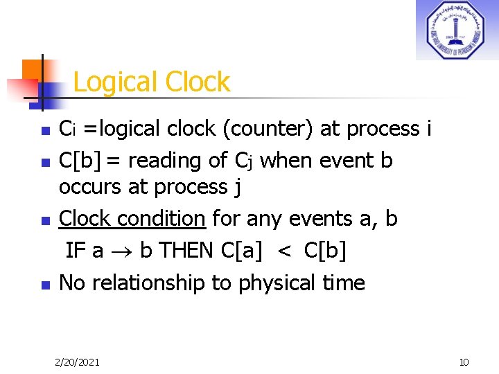 Logical Clock n n Ci =logical clock (counter) at process i C[b] = reading