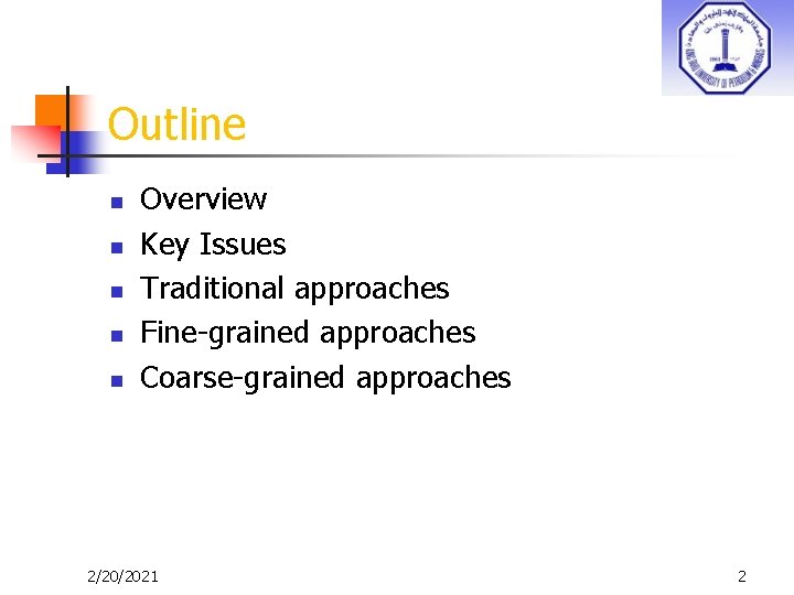 Outline n n n Overview Key Issues Traditional approaches Fine-grained approaches Coarse-grained approaches 2/20/2021