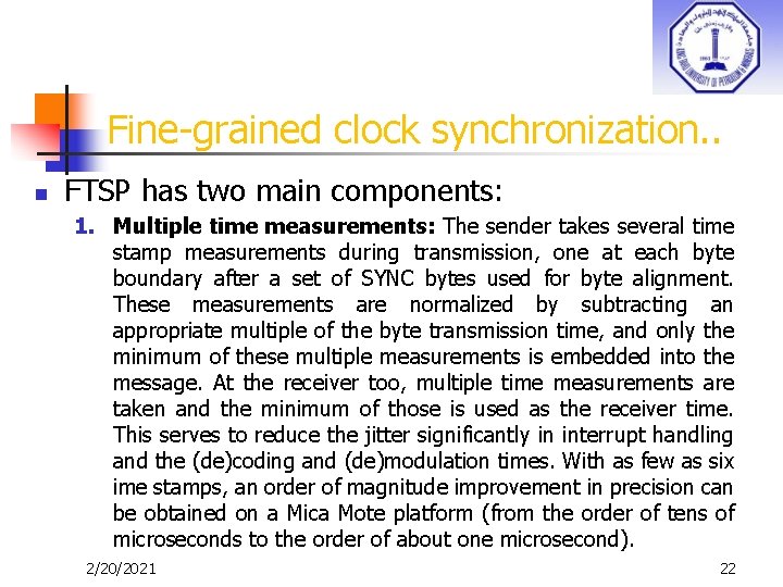 Fine-grained clock synchronization. . n FTSP has two main components: 1. Multiple time measurements: