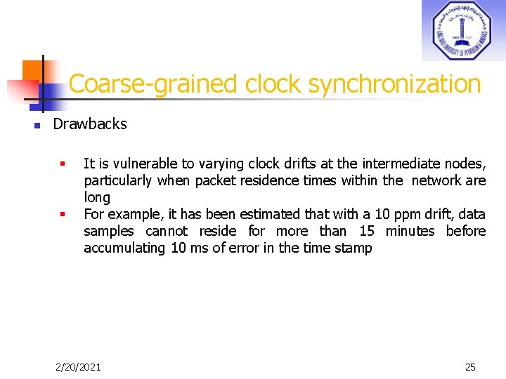 Coarse-grained clock synchronization n Drawbacks § § It is vulnerable to varying clock drifts