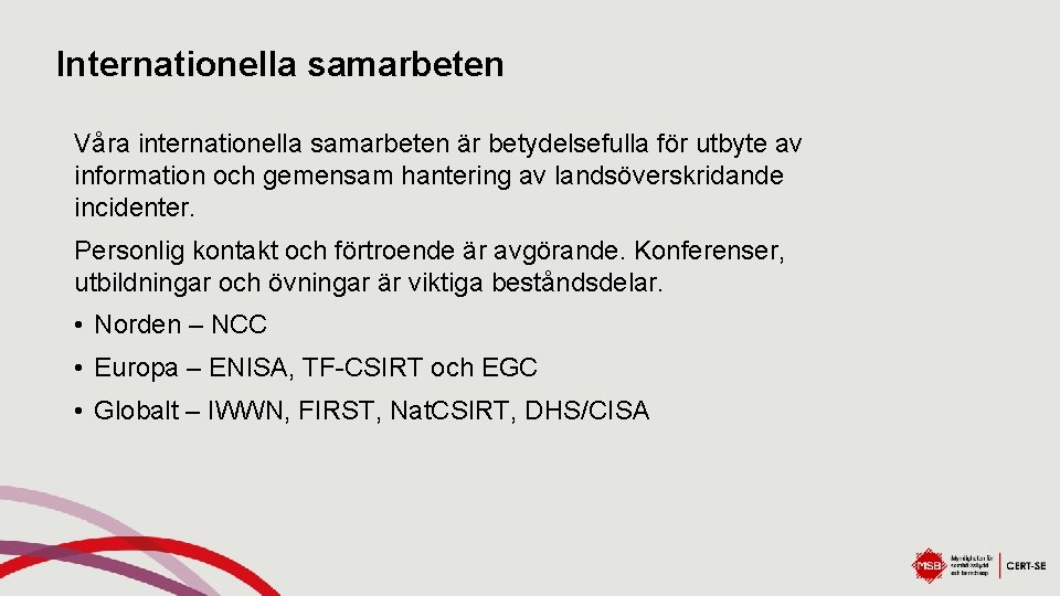 Internationella samarbeten Våra internationella samarbeten är betydelsefulla för utbyte av information och gemensam hantering