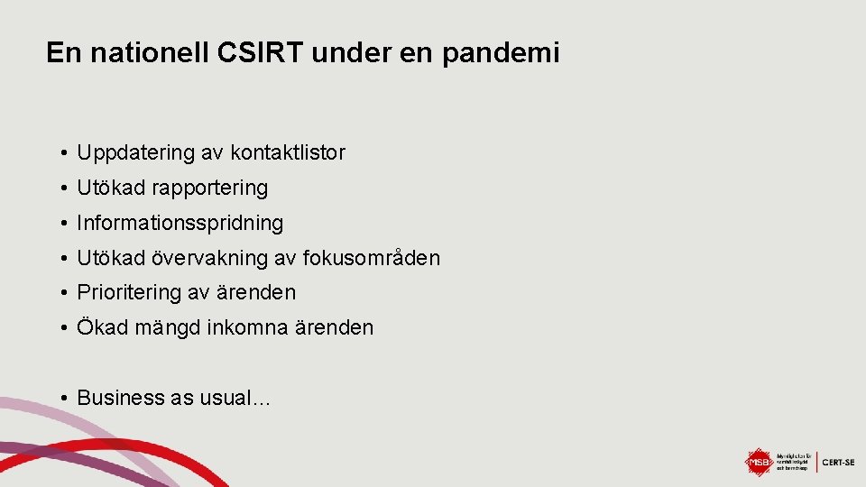 En nationell CSIRT under en pandemi • Uppdatering av kontaktlistor • Utökad rapportering •