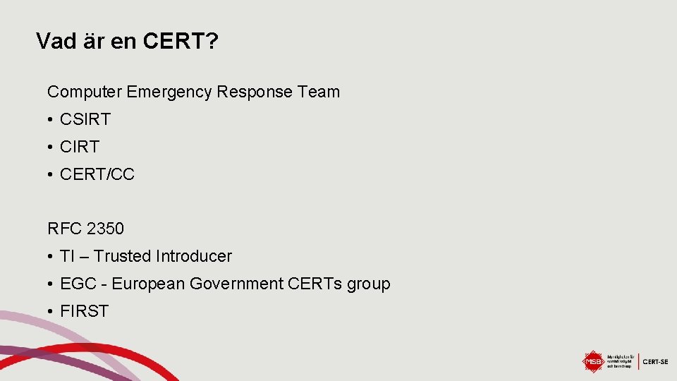 Vad är en CERT? Computer Emergency Response Team • CSIRT • CERT/CC RFC 2350
