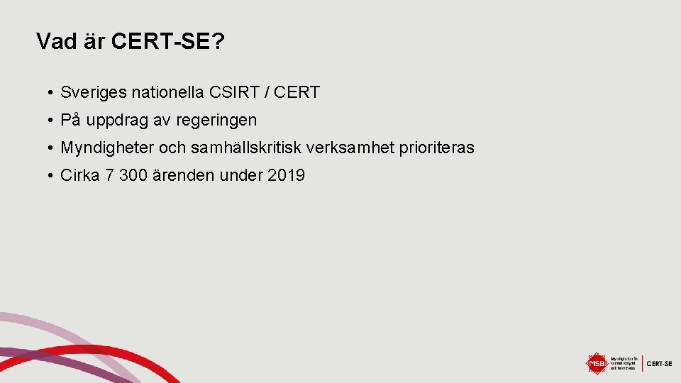Vad är CERT-SE? • Sveriges nationella CSIRT / CERT • På uppdrag av regeringen