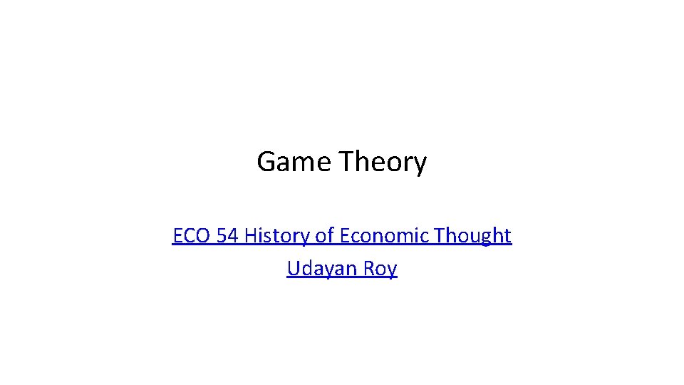 Game Theory ECO 54 History of Economic Thought Udayan Roy 
