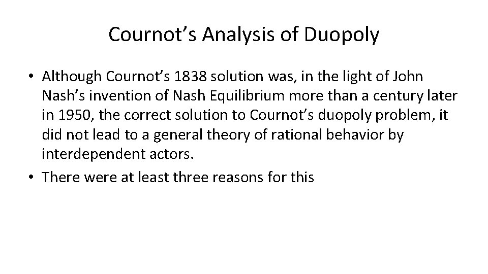 Cournot’s Analysis of Duopoly • Although Cournot’s 1838 solution was, in the light of