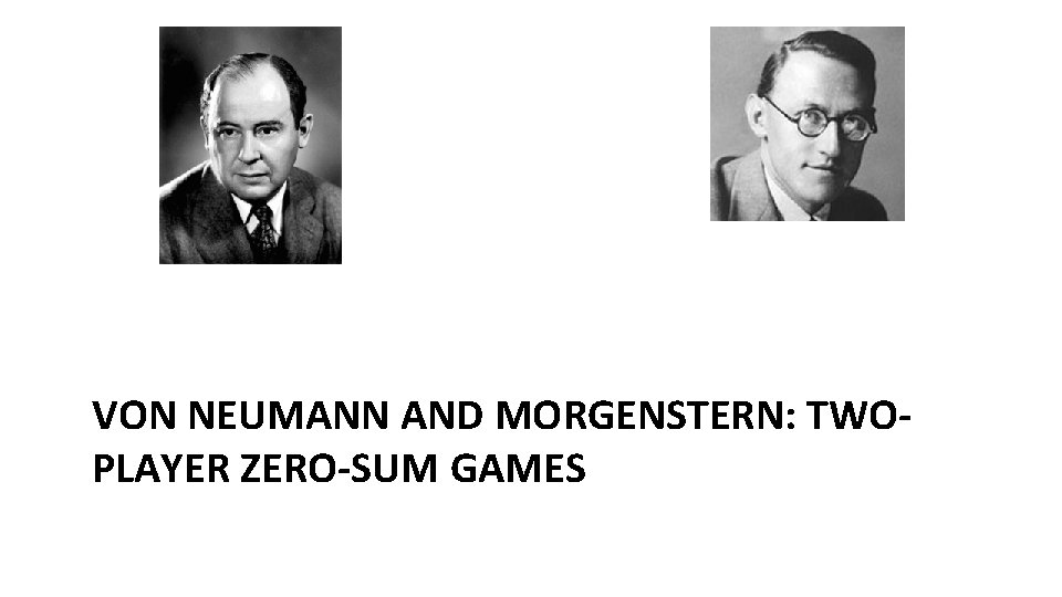 VON NEUMANN AND MORGENSTERN: TWOPLAYER ZERO-SUM GAMES 