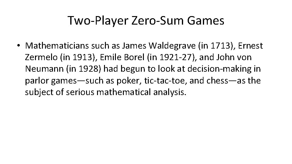 Two-Player Zero-Sum Games • Mathematicians such as James Waldegrave (in 1713), Ernest Zermelo (in