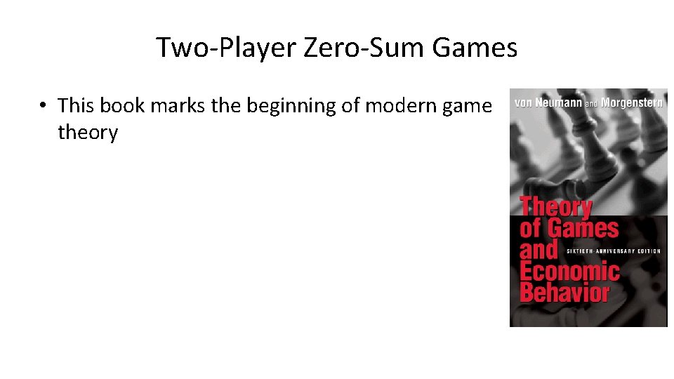 Two-Player Zero-Sum Games • This book marks the beginning of modern game theory 