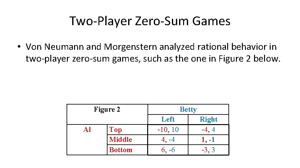 Two-Player Zero-Sum Games • Von Neumann and Morgenstern analyzed rational behavior in two-player zero-sum