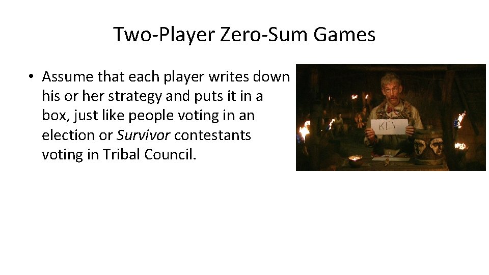 Two-Player Zero-Sum Games • Assume that each player writes down his or her strategy