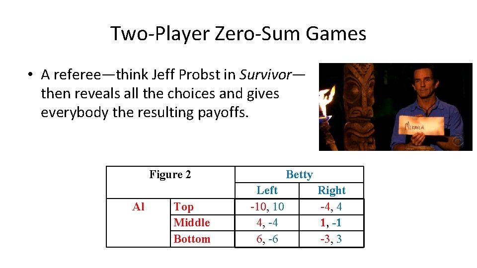 Two-Player Zero-Sum Games • A referee—think Jeff Probst in Survivor— then reveals all the