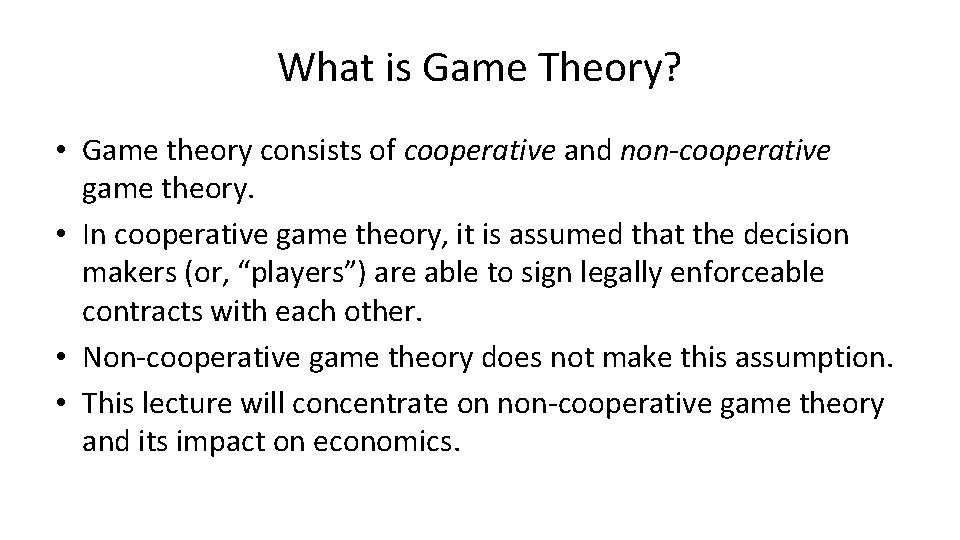 What is Game Theory? • Game theory consists of cooperative and non-cooperative game theory.