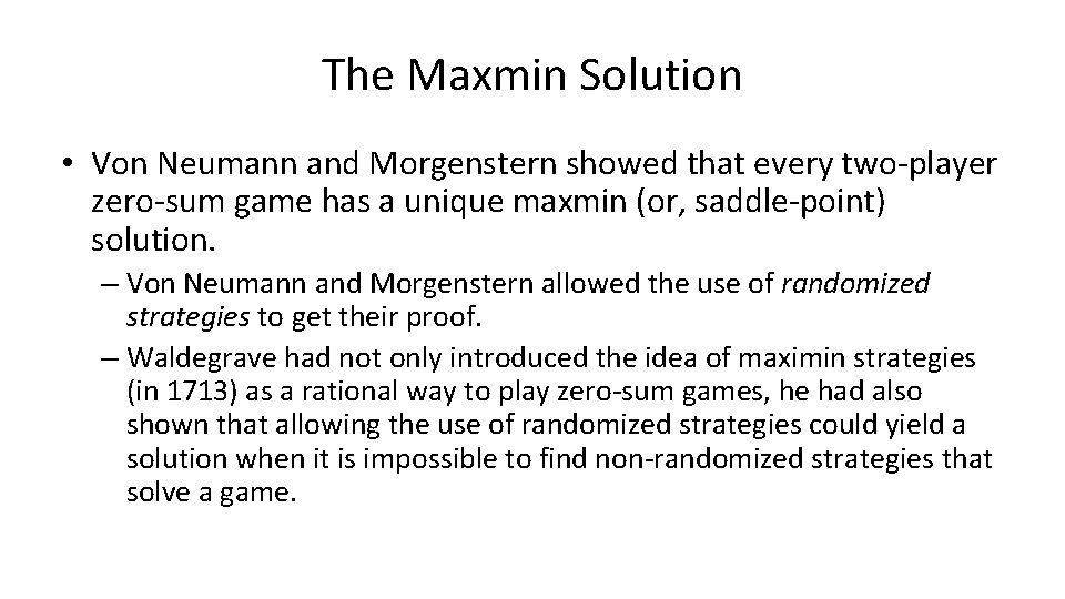 The Maxmin Solution • Von Neumann and Morgenstern showed that every two-player zero-sum game