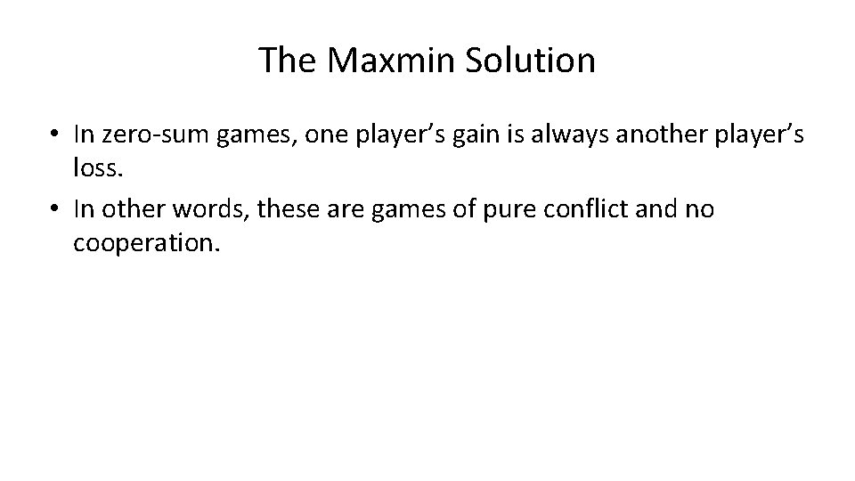 The Maxmin Solution • In zero-sum games, one player’s gain is always another player’s