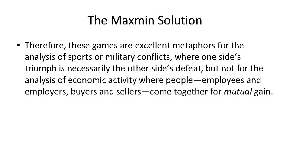 The Maxmin Solution • Therefore, these games are excellent metaphors for the analysis of