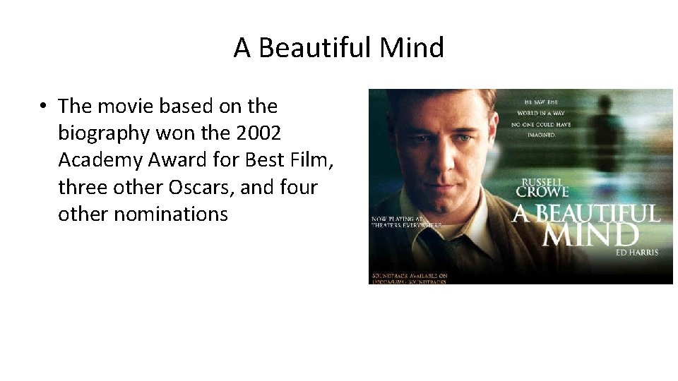 A Beautiful Mind • The movie based on the biography won the 2002 Academy