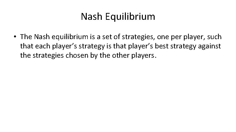 Nash Equilibrium • The Nash equilibrium is a set of strategies, one per player,