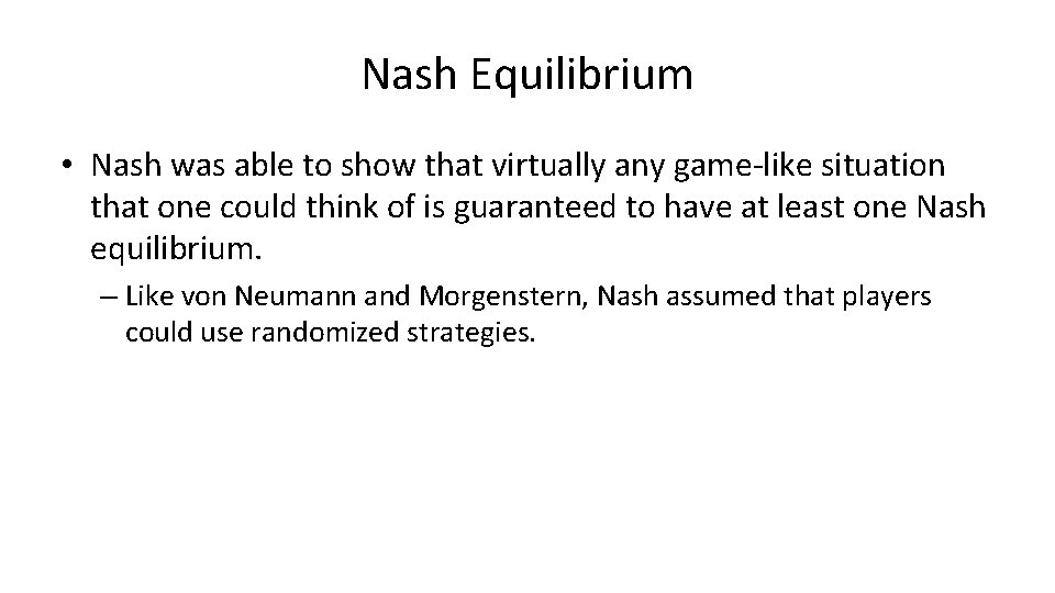 Nash Equilibrium • Nash was able to show that virtually any game-like situation that