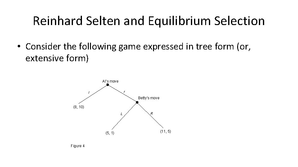 Reinhard Selten and Equilibrium Selection • Consider the following game expressed in tree form