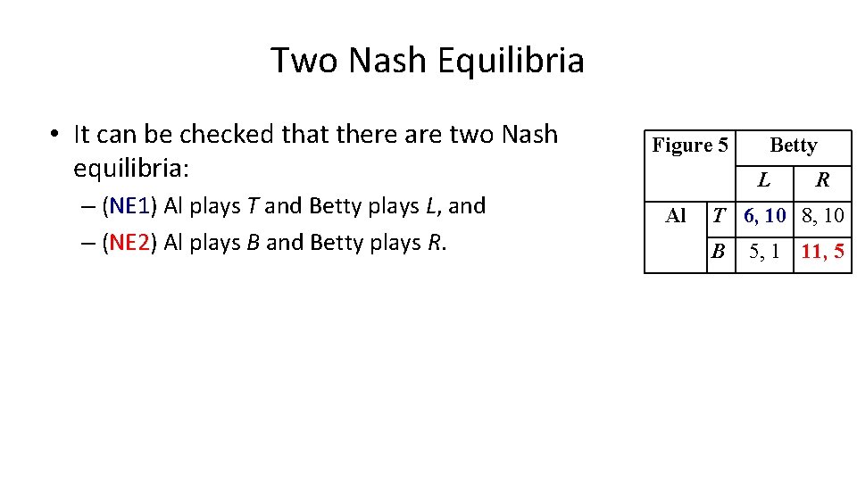 Two Nash Equilibria • It can be checked that there are two Nash equilibria: