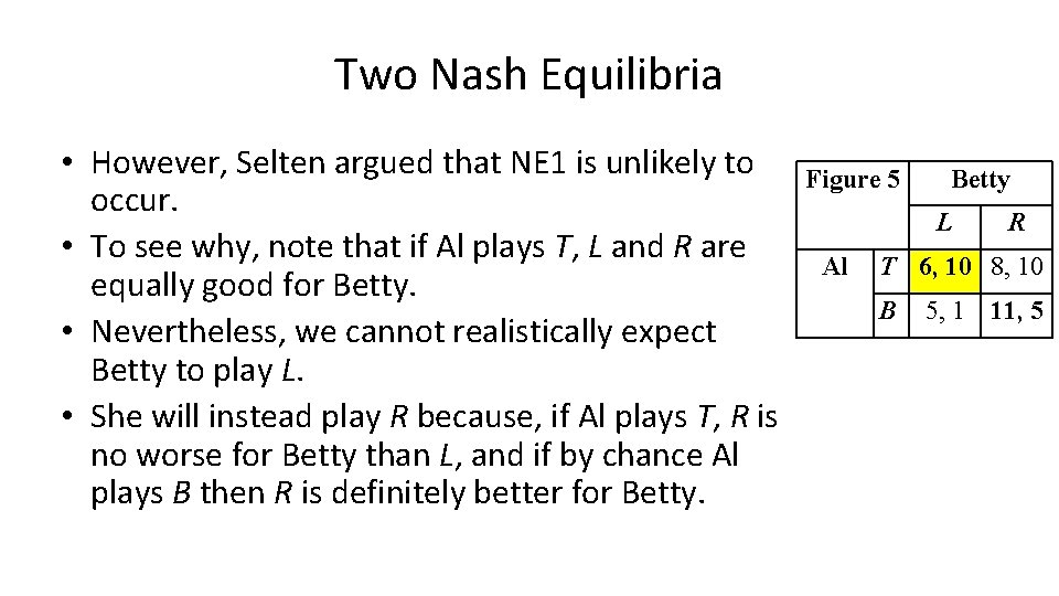 Two Nash Equilibria • However, Selten argued that NE 1 is unlikely to occur.