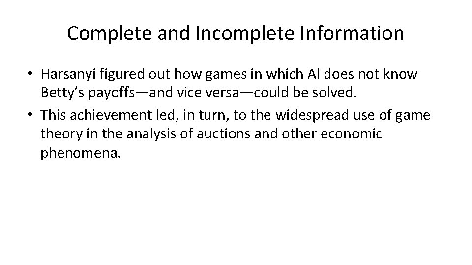 Complete and Incomplete Information • Harsanyi figured out how games in which Al does