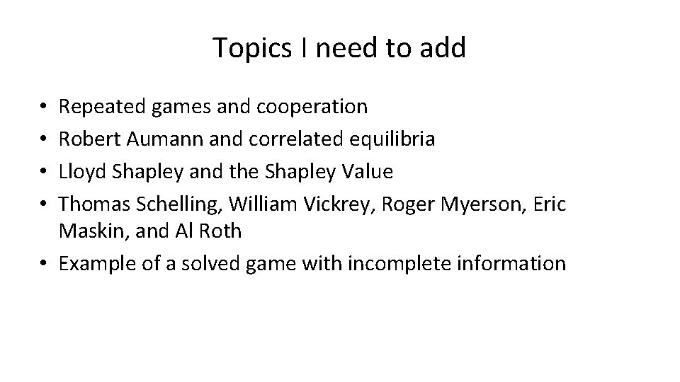 Topics I need to add Repeated games and cooperation Robert Aumann and correlated equilibria