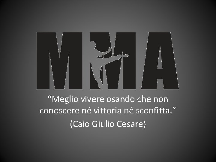 “Meglio vivere osando che non conoscere né vittoria né sconfitta. ” (Caio Giulio Cesare) “Meglio vivere osando che non conoscere né vittoria né sconfitta. ” (Caio Giulio Cesare)