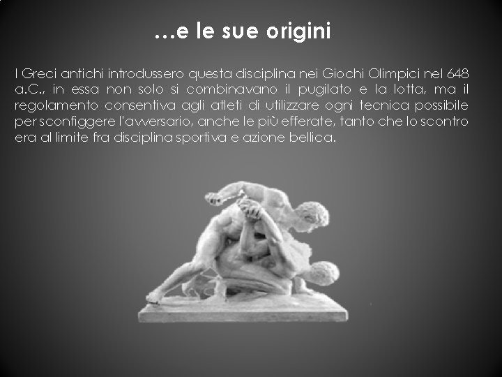 …e le sue origini I Greci antichi introdussero questa disciplina nei Giochi Olimpici nel