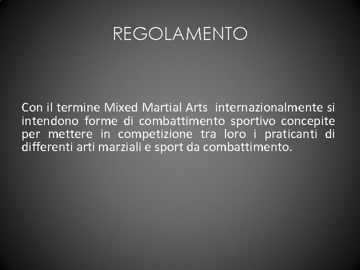 REGOLAMENTO Con il termine Mixed Martial Arts internazionalmente si intendono forme di combattimento sportivo