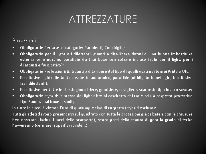 ATTREZZATURE Protezioni: Obbligatorie Per tute le categorie: Paradenti, Conchiglia; Obbligatorie per il Light e