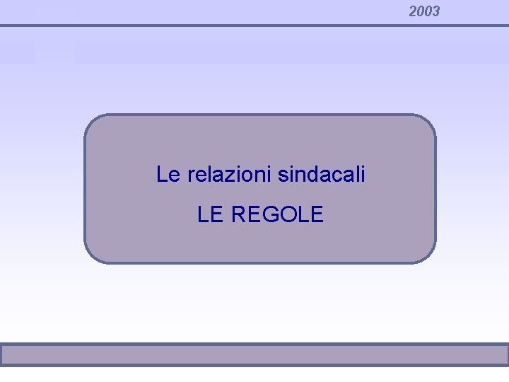 2003 Le relazioni sindacali LE REGOLE 