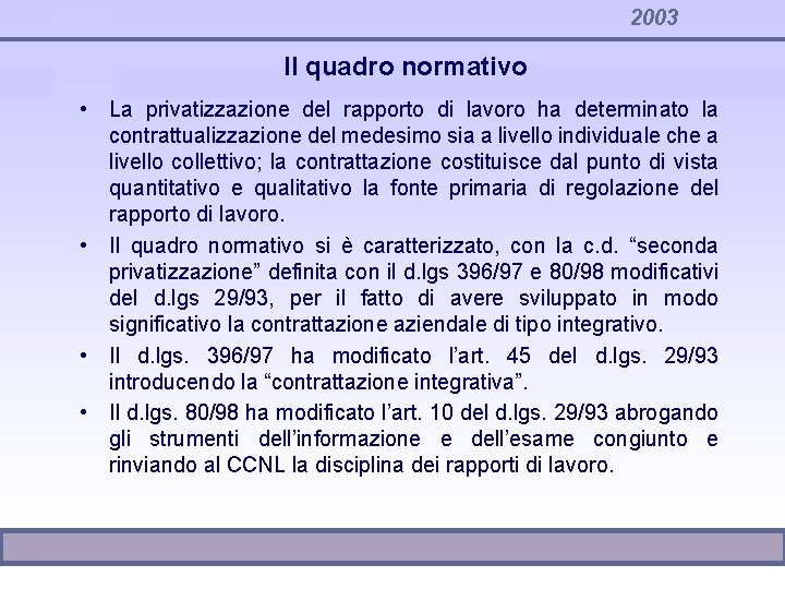 2003 Il quadro normativo • La privatizzazione del rapporto di lavoro ha determinato la