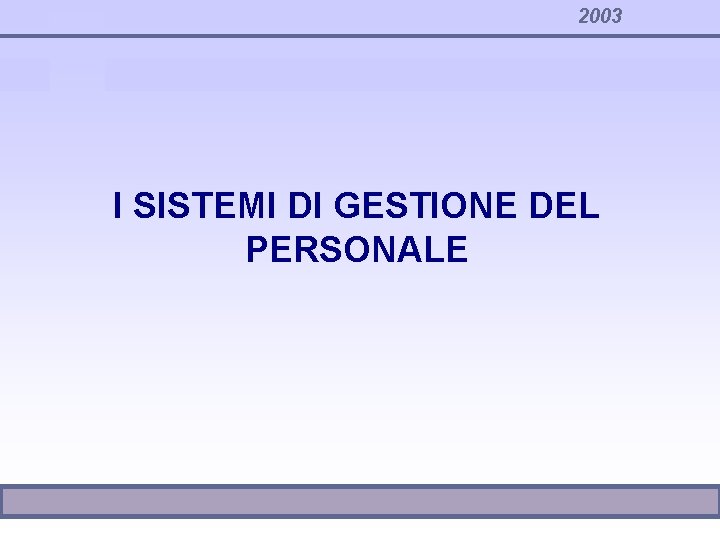 2003 I SISTEMI DI GESTIONE DEL PERSONALE 