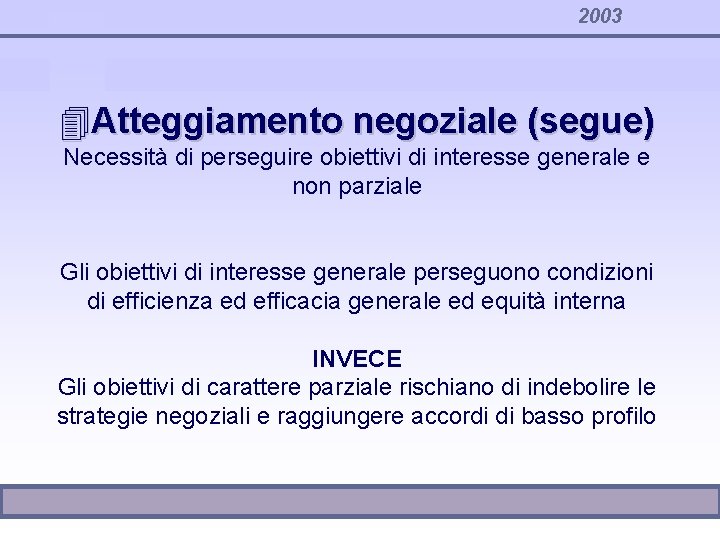2003 4 Atteggiamento negoziale (segue) Necessità di perseguire obiettivi di interesse generale e non