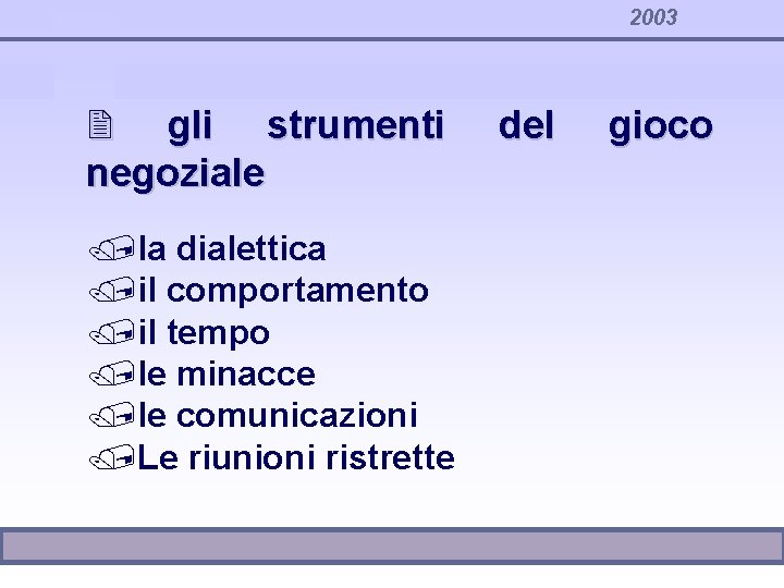 2003 2 gli strumenti negoziale /la dialettica /il comportamento /il tempo /le minacce /le