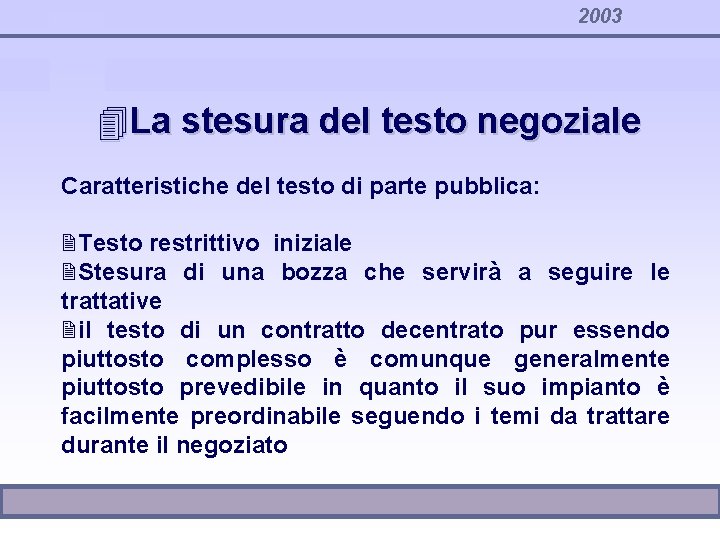 2003 4 La stesura del testo negoziale Caratteristiche del testo di parte pubblica: 2