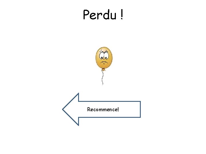 Perdu ! Recommence! Recomme. Rnce 