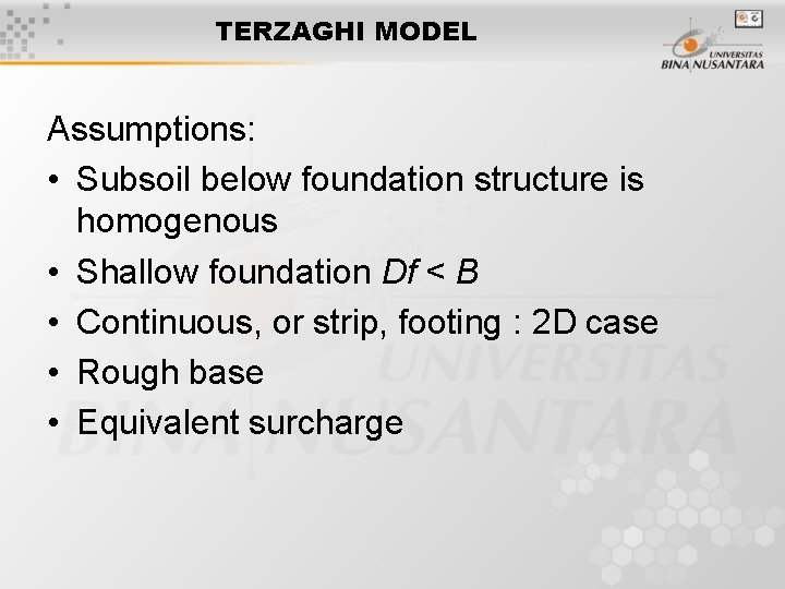 TERZAGHI MODEL Assumptions: • Subsoil below foundation structure is homogenous • Shallow foundation Df