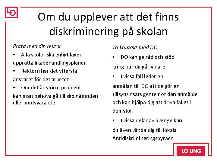 Om du upplever att det finns diskriminering på skolan Prata med din rektor •