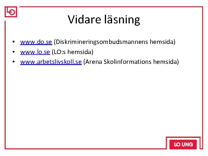 Vidare läsning • www. do. se (Diskrimineringsombudsmannens hemsida) • www. lo. se (LO: s