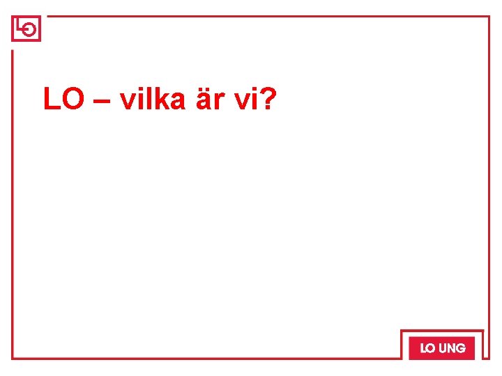 LO – vilka är vi? 