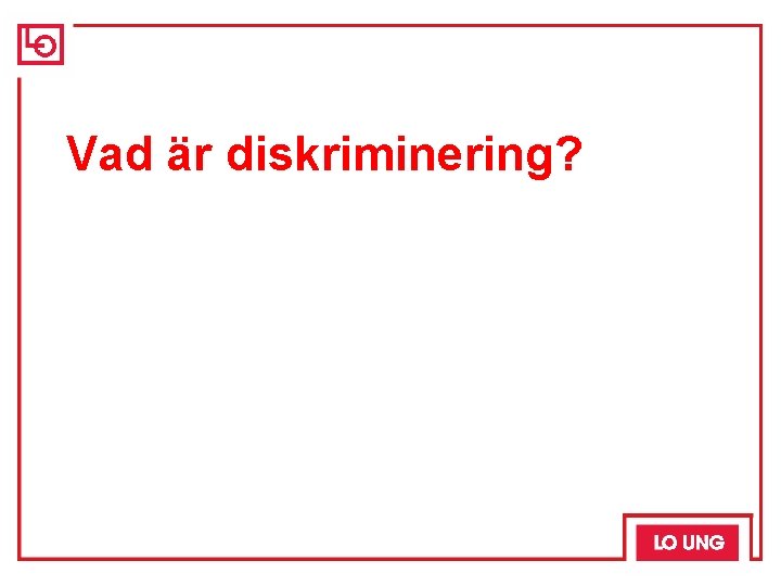 Vad är diskriminering? Vad är diskriminering?