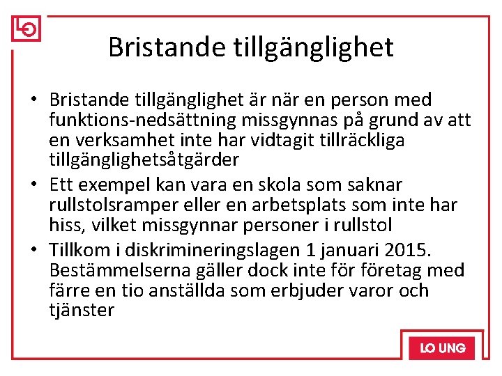 Bristande tillgänglighet • Bristande tillgänglighet är när en person med funktions-nedsättning missgynnas på grund