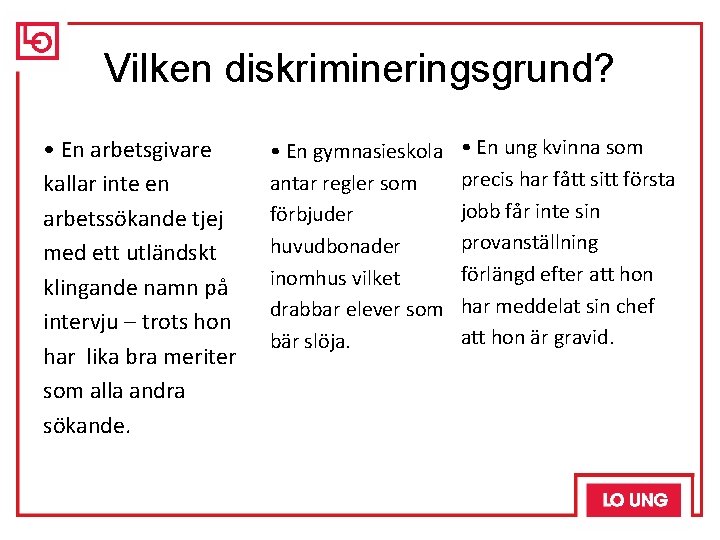 Vilken diskrimineringsgrund? • En arbetsgivare kallar inte en arbetssökande tjej med ett utländskt klingande